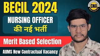 BECIL 2024 NURSING OFFICER New Vacancy AIIMS NEW DELHI  merit base vacancy NORCET 6 CANDIDATES [upl. by Eirrahs]