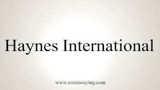 How to Pronounce Haynes International [upl. by Yanrahs]