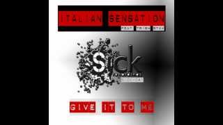 Italian Sensation Feat Trish Stax  Give It To Me Original Mix Sick Recordings [upl. by Ailedo]