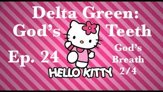 Delta Green  Gods Teeth Episode 24  Gods Breath 24 [upl. by Leaw380]