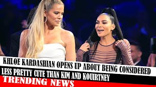 Khloe Kardashian Opens Up About Being Considered Less Pretty Cute Than Kim And Kouirtney [upl. by Eenrahc25]