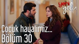 Yeni Gelin 30 Bölüm  Çocuk Hayalimiz [upl. by Anahcra]