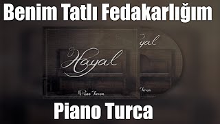 Piano Turca  Benim Tatlı Fedakarlığım Hayal Albümü [upl. by Eberly]