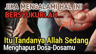 Inilah Tanda Allah Sedang Menghapus Dosa Dosamu BERSYUKURLAH [upl. by Enwad]