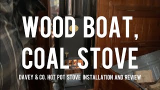 Wood Boat Coal Stove  Davey amp Co Hot Pot Stove installation and review [upl. by Zetrok]