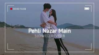 Pehli Nazar Main  Slowed reverb [upl. by Truda]