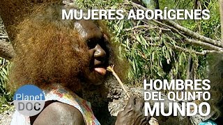 Mujeres Aborígenes Los Hombres del Quinto Mundo  Tribus y Etnias  Planet Doc [upl. by Gerhan]