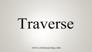 How To Say Traverse [upl. by Sanburn]