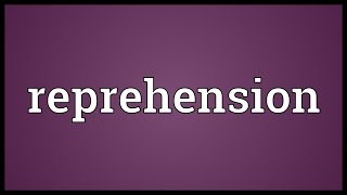 Reprehension Meaning [upl. by Oetomit]