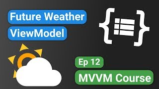 Android Kotlin Forecast App 12  Future Weather ViewModel  MVVM Tutorial Course [upl. by Ainek]