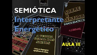 Aplicando a Semiótica  Interpretante Energético  Aula III [upl. by Caro]