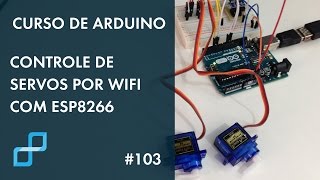 CONTROLE DE SERVOS POR WIFI COM ESP8266  Curso de Arduino 103 [upl. by Ul]