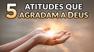 5 ATITUDES QUE AGRADAM O CORAÇÃO DE DEUS  Muitos Ignoram a 5ª [upl. by Irving]