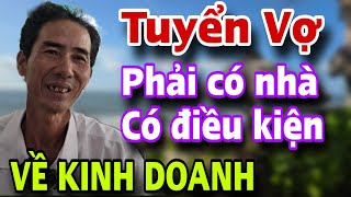 Anh Trẻ Tuổi Tuyển Vợ Phải Có Nhà Có Điều Kiện Về Kinh Doanh Ở RỂ CŨNG ĐƯỢC [upl. by Noswad]