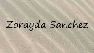 How to Pronounce Zorayda Sanchez [upl. by Eenerb878]