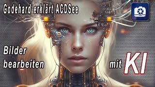 KI in ACDSee  Godehard präsentiert ACDsee Bildbearbeitung Tutorials in deutsch [upl. by Annanhoj]