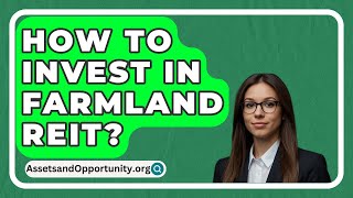 How To Invest In Farmland Reit  AssetsandOpportunityorg [upl. by Slyke]