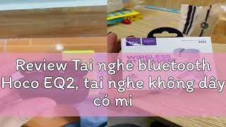 Review Tai nghe bluetooth Hoco EQ2 tai nghe không dây có mic đàm thoại nghe Nhạc 7h thiết kế san [upl. by Toogood43]