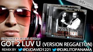 Sean Paul ft Alexis Jordan  Got 2 Luv U Reggaeton Version [upl. by Rosdniw]