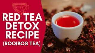 Red Tea Detox Recipe  Rooibos Tea for Weight Loss and Health Benefits [upl. by Rosina]