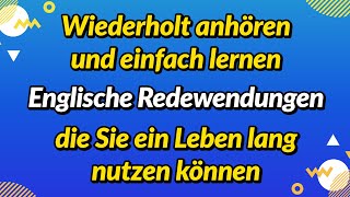 Wiederholt anhören und einfach lernen Englische Redewendungen die Sie ein Leben lang nutzen können [upl. by Toiboid]