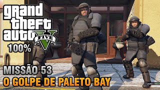 GTA V  Missão 53  O Golpe de Paleto Bay Detonado 100 Ouro [upl. by Eimak]