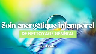 Un Soin Énergétique Intemporel de Nettoyage Général [upl. by Ondrea]