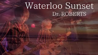 Waterloo Sunsetcover【Dr ROBERTS】 [upl. by Aillimat]