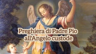 Preghiera allAngelo custode scritta da Padre Pio [upl. by Ritter]