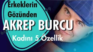 ERKEKLERİN GÖZÜNDEN AKREP BURCU KADINININ AŞK VE İLİŞKİLERDE ÖNE ÇIKAN BEŞ ÖZELLİĞİ NELERDİR [upl. by Randolf897]