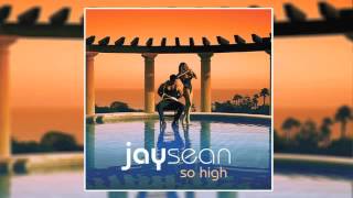 Jay Sean  So High Audio [upl. by Merriott]