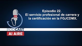 Episodio 22 El servicio profesional de carrera y la certificación en la FGJCDMX [upl. by Aierbma]