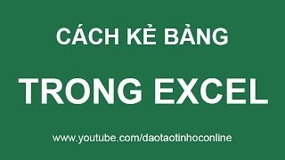 Hướng dẫn cách kẻ bảng trong Excel 2003 2007 2010 2013 [upl. by Rohclem]