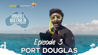 Gobble  Unravel Australia  EP  3 Port Douglas A Tropical Getaway with Nature and Adventure [upl. by Serafine]