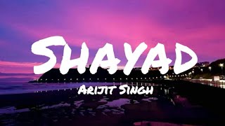 Shayad song lyrics  Arijit Singh [upl. by Cressler]