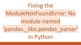 Fixing the ModuleNotFoundError No module named pandaslibspandasparser in Python [upl. by Eerrehc]