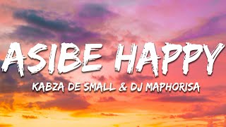 Kabza De Small amp DJ Maphorisa  Asibe Happy Lyrics [upl. by Dulcinea951]