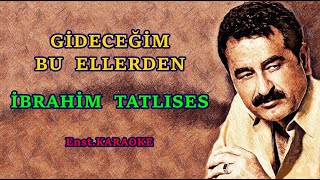 💥🔥GİDECEĞİM BU ELLERDEN💥🔥 👑İBRAHİM TATLISES👑 🎤 KARAOKE🎤 [upl. by Aitnahs651]