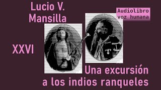 Lucio V Mansilla  Una excursión a los indios ranqueles audiolibro 26 [upl. by Anirbes]