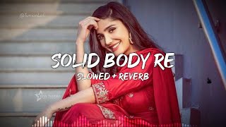 Solid Body Song  Slowed amp Reverb  Ajay Hooda  Raju Punjabi  New Haryanvi Song Lofi [upl. by Jt504]