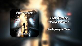 Pier Autore  Viaggi Solitari  No Copyright Music [upl. by Nisaj]