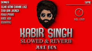 Kabir Singh Slowed And Reverb Songs  Nonstop Juke🔥Box  Indian Lofi Song Channel [upl. by Amein]