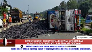 HAPDENG SUROK BAH NATIONAL HIGHWAY 6 MARJAN BAD KA OPHIS U DC RI BHOI KYLLA KA TROK KIT DEWIONG [upl. by Richy]