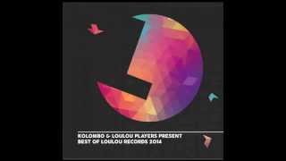 Kolombo amp LouLou Players present quotBest Of LouLou records 2014quot MIX [upl. by Olenta777]