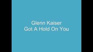 Glenn Kaiser Got A Hold On You [upl. by Eelrahc626]