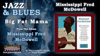 Mississippi Fred McDowell  Big Fat Mama [upl. by Kralc407]