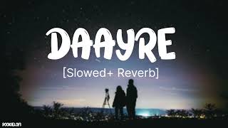 DAAYRE Slowed  Reverb  Arijit SinghPritam  Dilwale  POOKIELOFI [upl. by Ydnis]