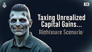 The Nightmare Scenario of Taxing Unrealized Capital Gains highlight [upl. by Llewop]