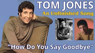 Tom Jones  How Do You Say Goodbye An Unfinished Song  1968 [upl. by Ferrand]