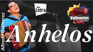 Anhelos  Alfredo Gutiérrez  Con Letra Video Lyric [upl. by Nothgiel]